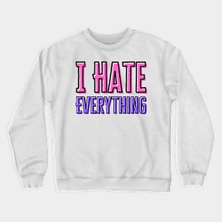 Love To Hate Everything Crewneck Sweatshirt